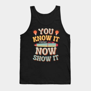 You Know It Now Show It State Testing Day Teacher Tank Top